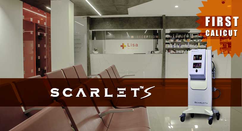 Lisa skin clinic, Calicut, Laser Scar Reduction, Scarlet-S-Authentic